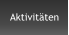 Aktivitäten